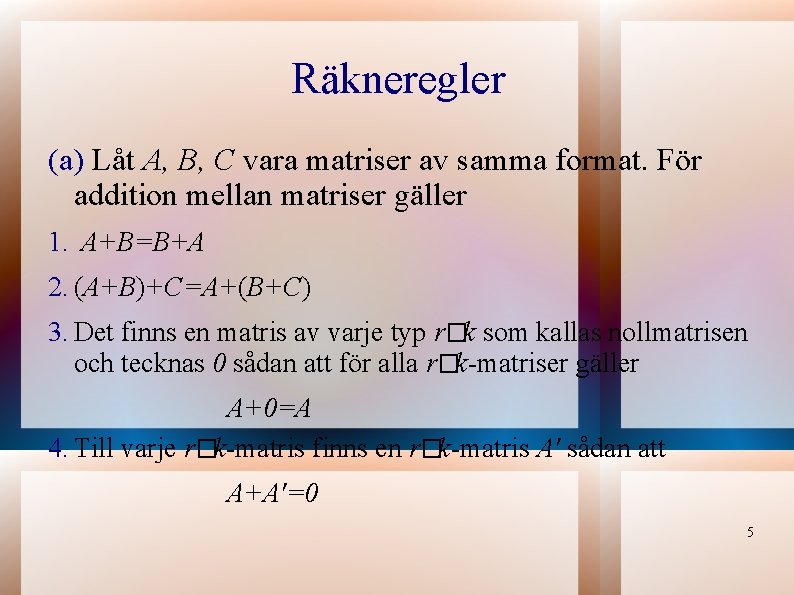 Räkneregler (a) Låt A, B, C vara matriser av samma format. För addition mellan