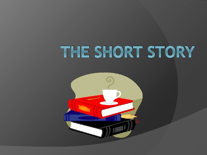 THE SHORT STORY 