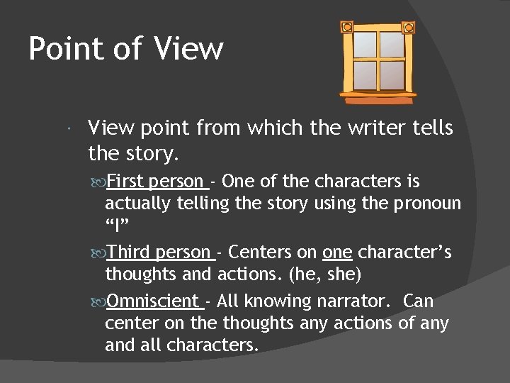 Point of View point from which the writer tells the story. First person -