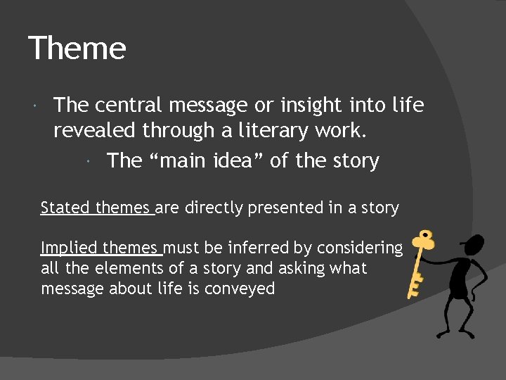 Theme The central message or insight into life revealed through a literary work. The