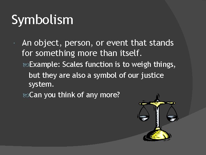 Symbolism An object, person, or event that stands for something more than itself. Example: