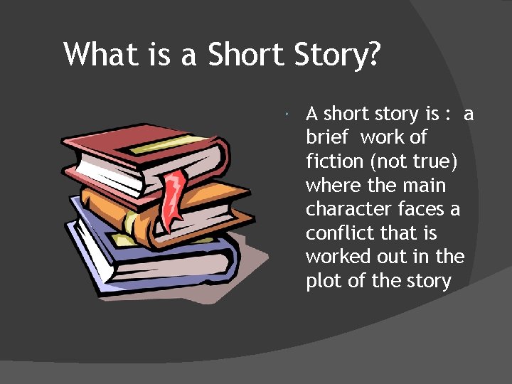 What is a Short Story? A short story is : a brief work of