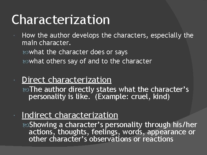 Characterization How the author develops the characters, especially the main character. what the character