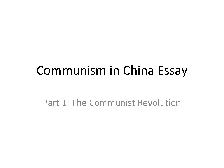 Communism in China Essay Part 1: The Communist Revolution 