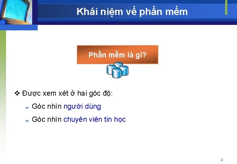 Khái niệm về phần mềm Phần mềm là gì? v Được xem xét ở