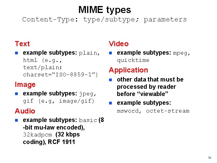 MIME types Content-Type: type/subtype; parameters Text n example subtypes: plain, html (e. g. ,