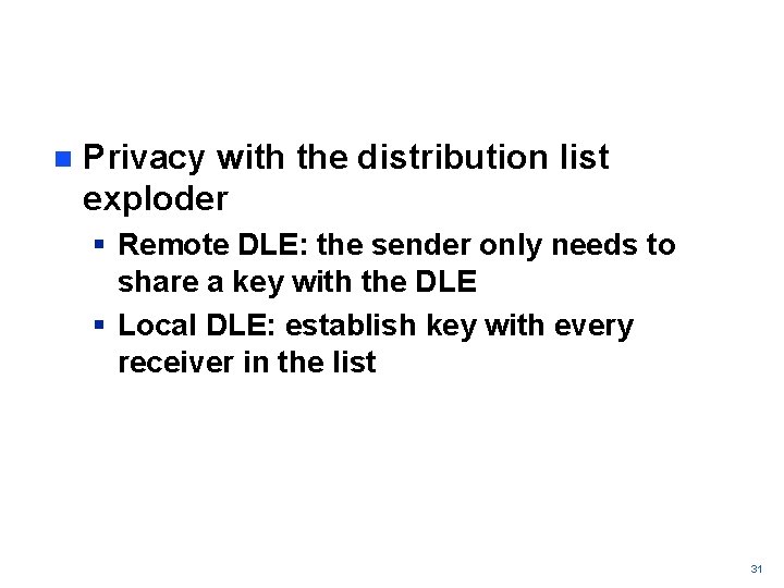 n Privacy with the distribution list exploder § Remote DLE: the sender only needs