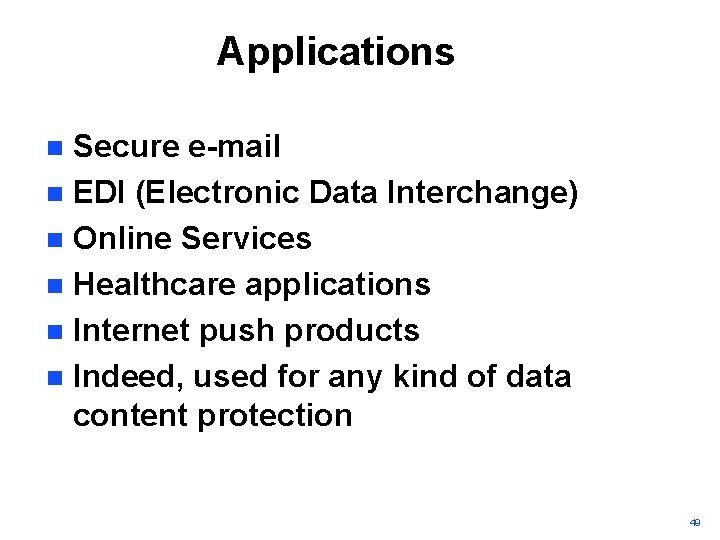 Applications Secure e-mail n EDI (Electronic Data Interchange) n Online Services n Healthcare applications