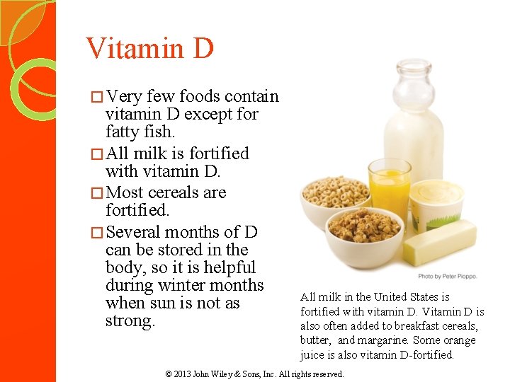Vitamin D � Very few foods contain vitamin D except for fatty fish. �