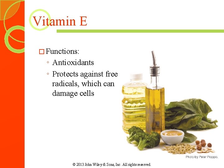 Vitamin E � Functions: ◦ Antioxidants ◦ Protects against free radicals, which can damage
