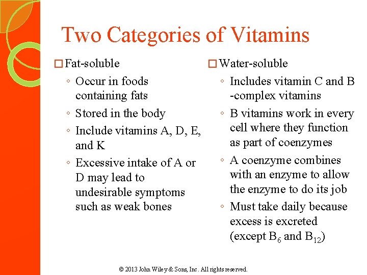 Two Categories of Vitamins � Fat-soluble ◦ Occur in foods containing fats ◦ Stored