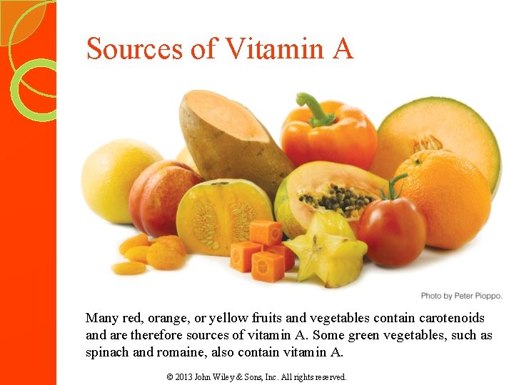 Sources of Vitamin A Many red, orange, or yellow fruits and vegetables contain carotenoids