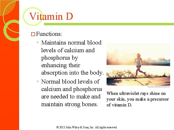 Vitamin D � Functions: ◦ Maintains normal blood levels of calcium and phosphorus by