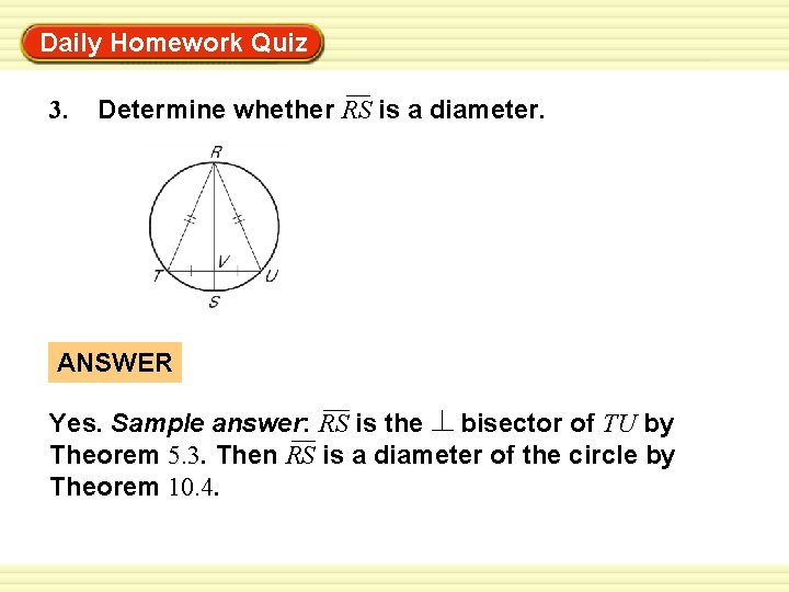 Daily Homework Quiz Warm-Up Exercises 3. Determine whether RS is a diameter. ANSWER Yes.
