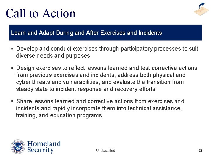 Call to Action Learn and Adapt During and After Exercises and Incidents § Develop Call to Action Learn and Adapt During and After Exercises and Incidents § Develop
