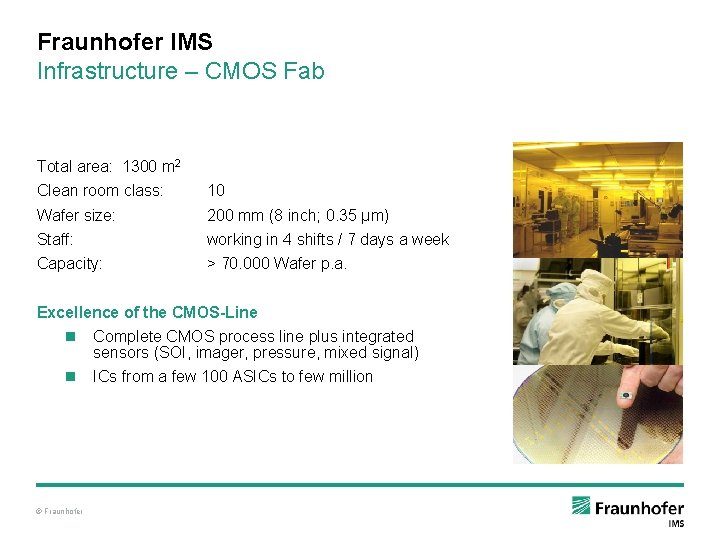 Fraunhofer IMS Infrastructure – CMOS Fab Total area: 1300 m 2 Clean room class: