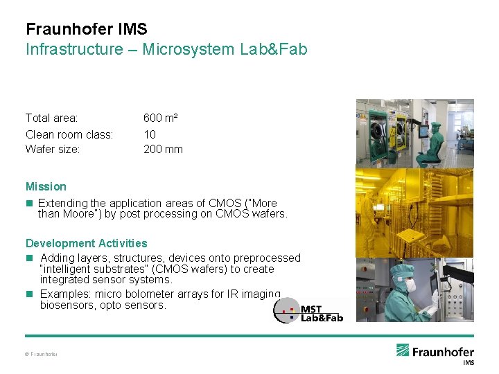 Fraunhofer IMS Infrastructure – Microsystem Lab&Fab Total area: Clean room class: Wafer size: 600
