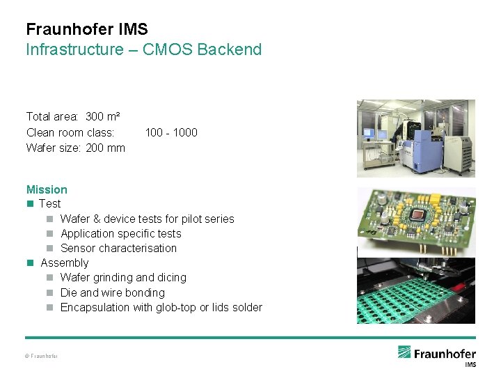 Fraunhofer IMS Infrastructure – CMOS Backend Total area: 300 m² Clean room class: Wafer