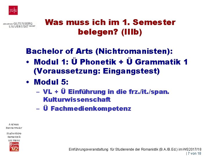 Was muss ich im 1. Semester belegen? (IIIb) Bachelor of Arts (Nichtromanisten): • Modul