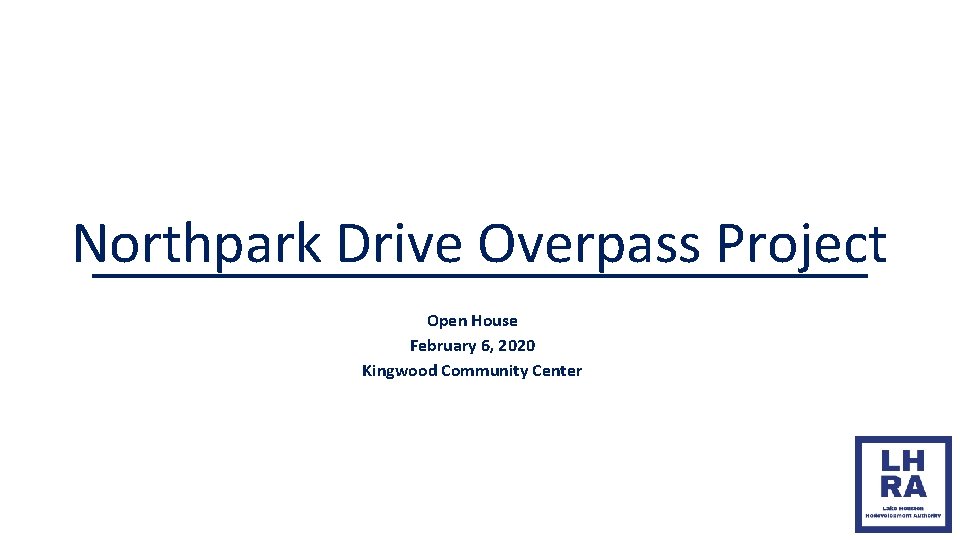 Northpark Drive Overpass Project Open House February 6, 2020 Kingwood Community Center 