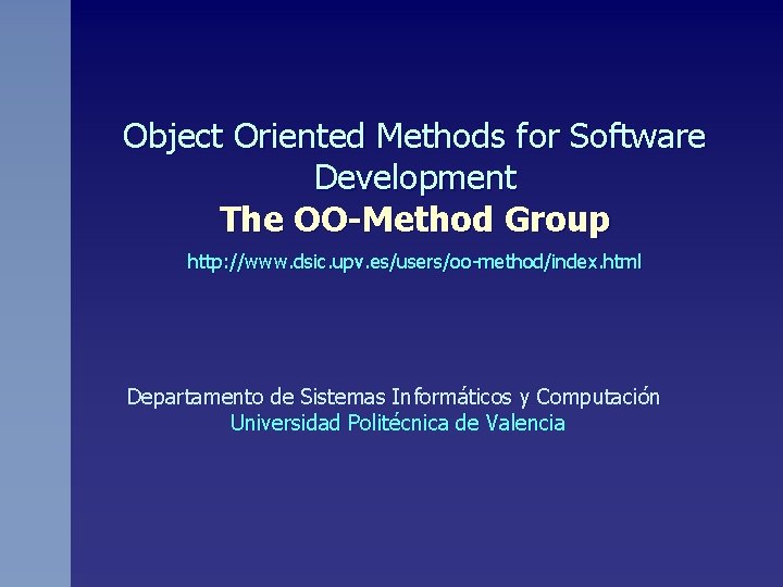 Object Oriented Methods for Software Development The OO-Method Group http: //www. dsic. upv. es/users/oo-method/index.