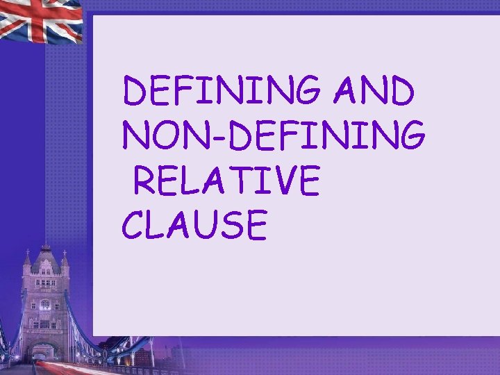 DEFINING AND NON-DEFINING RELATIVE CLAUSE 