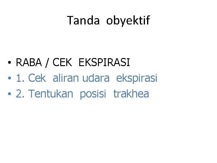 Tanda obyektif • RABA / CEK EKSPIRASI • 1. Cek aliran udara ekspirasi •