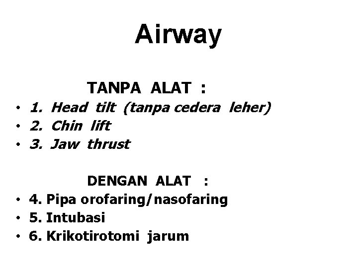 Airway TANPA ALAT : • 1. Head tilt (tanpa cedera leher) • 2. Chin