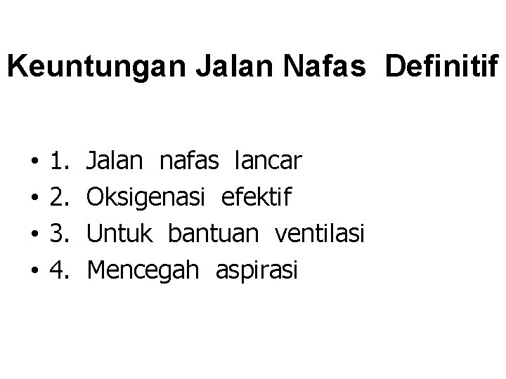 Keuntungan Jalan Nafas Definitif • • 1. 2. 3. 4. Jalan nafas lancar Oksigenasi