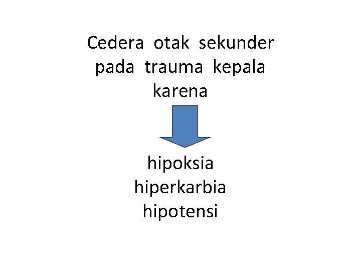 Cedera otak sekunder pada trauma kepala karena hipoksia hiperkarbia hipotensi 