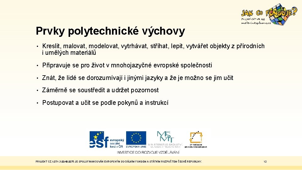 Prvky polytechnické výchovy • Kreslit, malovat, modelovat, vytrhávat, stříhat, lepit, vytvářet objekty z přírodních