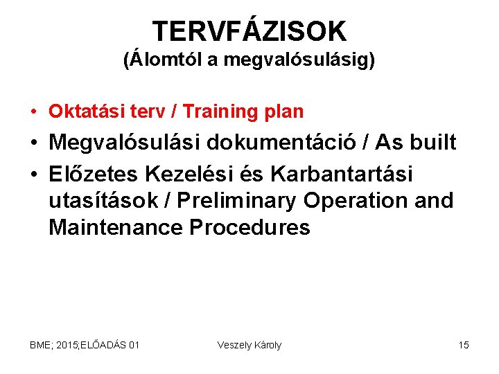 TERVFÁZISOK (Álomtól a megvalósulásig) • Oktatási terv / Training plan • Megvalósulási dokumentáció / TERVFÁZISOK (Álomtól a megvalósulásig) • Oktatási terv / Training plan • Megvalósulási dokumentáció /