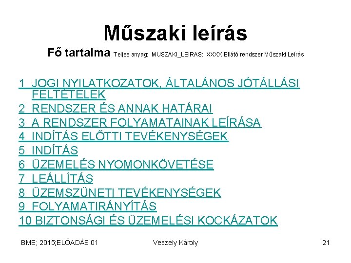 Műszaki leírás Fő tartalma Teljes anyag: MUSZAKI_LEIRAS: XXXX Ellátó rendszer Műszaki Leírás 1 JOGI Műszaki leírás Fő tartalma Teljes anyag: MUSZAKI_LEIRAS: XXXX Ellátó rendszer Műszaki Leírás 1 JOGI