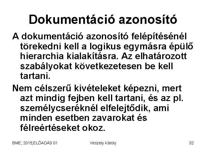 Dokumentáció azonosító A dokumentáció azonosító felépítésénél törekedni kell a logikus egymásra épülő hierarchia kialakításra. Dokumentáció azonosító A dokumentáció azonosító felépítésénél törekedni kell a logikus egymásra épülő hierarchia kialakításra.