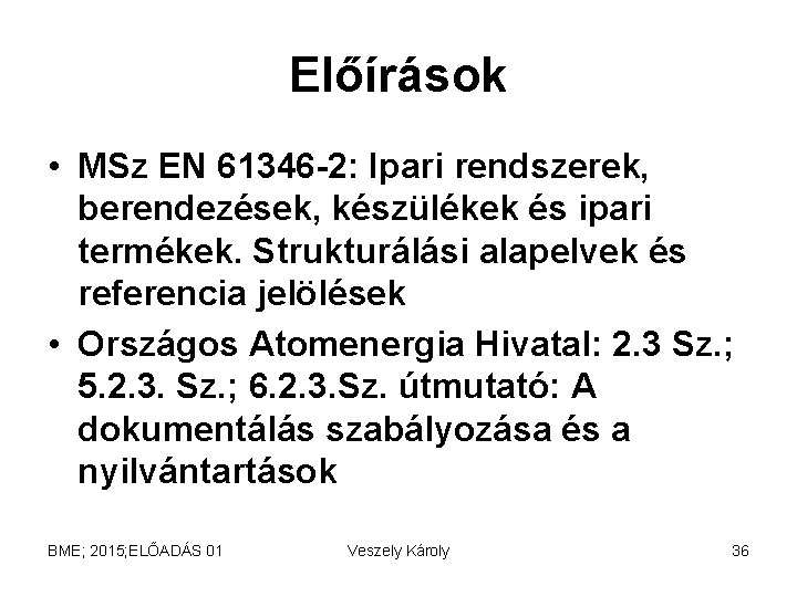 Előírások • MSz EN 61346 -2: Ipari rendszerek, berendezések, készülékek és ipari termékek. Strukturálási Előírások • MSz EN 61346 -2: Ipari rendszerek, berendezések, készülékek és ipari termékek. Strukturálási