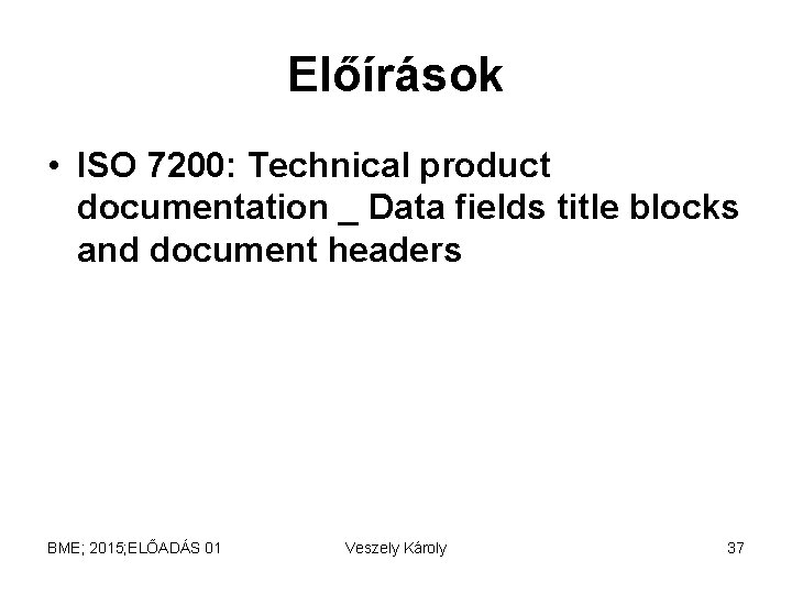 Előírások • ISO 7200: Technical product documentation _ Data fields title blocks and document Előírások • ISO 7200: Technical product documentation _ Data fields title blocks and document