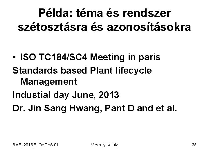 Példa: téma és rendszer szétosztásra és azonosításokra • ISO TC 184/SC 4 Meeting in Példa: téma és rendszer szétosztásra és azonosításokra • ISO TC 184/SC 4 Meeting in