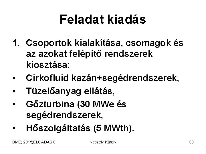 Feladat kiadás 1. Csoportok kialakítása, csomagok és az azokat felépítő rendszerek kiosztása: • Cirkofluid Feladat kiadás 1. Csoportok kialakítása, csomagok és az azokat felépítő rendszerek kiosztása: • Cirkofluid