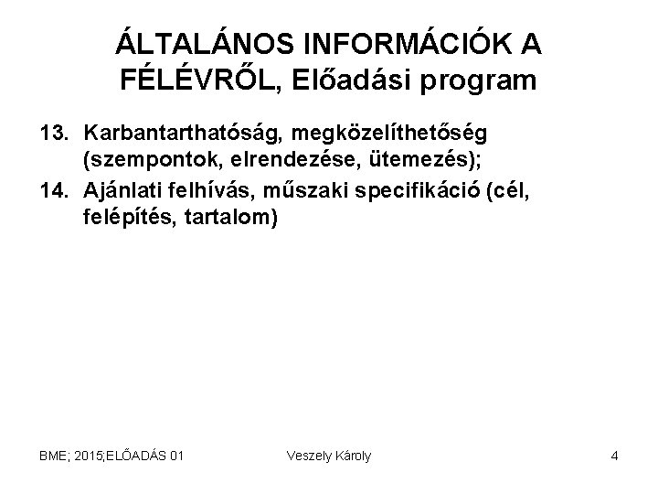 ÁLTALÁNOS INFORMÁCIÓK A FÉLÉVRŐL, Előadási program 13. Karbantarthatóság, megközelíthetőség (szempontok, elrendezése, ütemezés); 14. Ajánlati ÁLTALÁNOS INFORMÁCIÓK A FÉLÉVRŐL, Előadási program 13. Karbantarthatóság, megközelíthetőség (szempontok, elrendezése, ütemezés); 14. Ajánlati