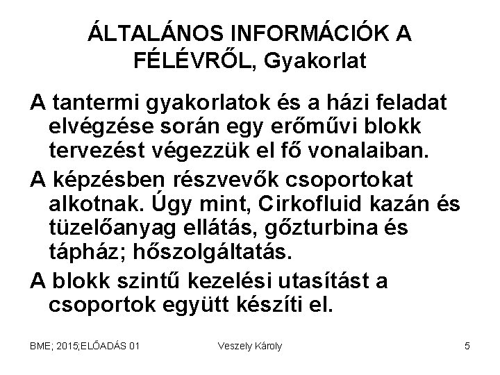 ÁLTALÁNOS INFORMÁCIÓK A FÉLÉVRŐL, Gyakorlat A tantermi gyakorlatok és a házi feladat elvégzése során ÁLTALÁNOS INFORMÁCIÓK A FÉLÉVRŐL, Gyakorlat A tantermi gyakorlatok és a házi feladat elvégzése során