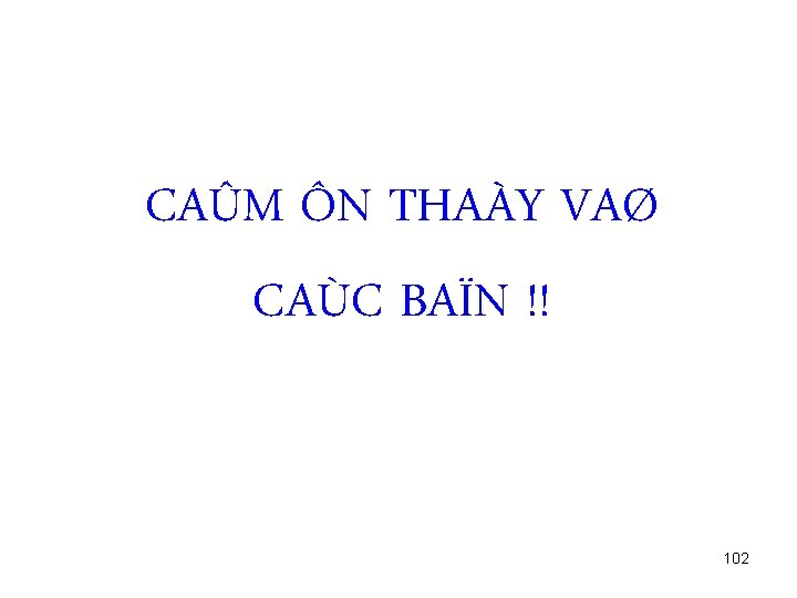 CAÛM ÔN THAÀY VAØ CAÙC BAÏN !! 102 