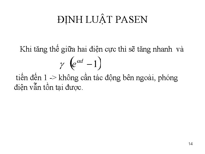 ĐỊNH LUẬT PASEN Khi tăng thế giữa hai điện cực thì sẽ tăng nhanh