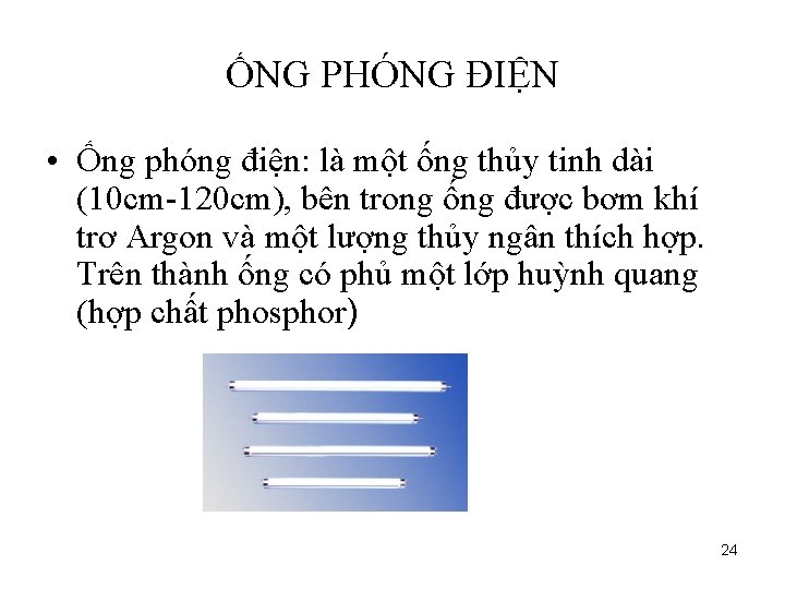 ỐNG PHÓNG ĐIỆN • Ống phóng điện: là một ống thủy tinh dài (10