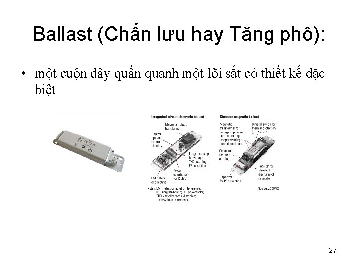 Ballast (Chấn lưu hay Tăng phô): • một cuộn dây quấn quanh một lõi