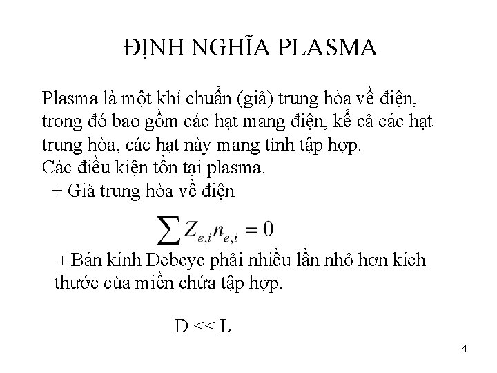 ĐỊNH NGHĨA PLASMA Plasma là một khí chuẩn (giả) trung hòa về điện, trong