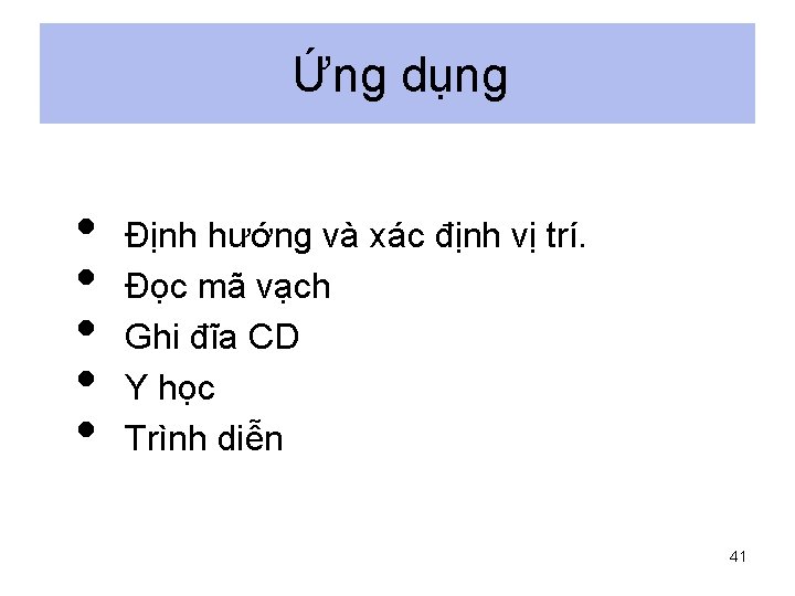 Ứng dụng • • • Định hướng và xác định vị trí. Đọc mã