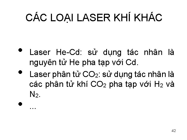CÁC LOẠI LASER KHÍ KHÁC • • • Laser He-Cd: sử dụng tác nhân