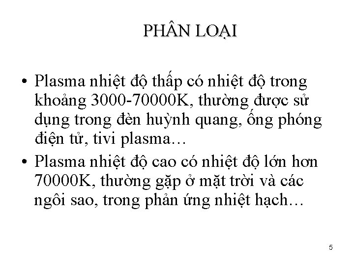 PH N LOẠI • Plasma nhiệt độ thấp có nhiệt độ trong khoảng 3000