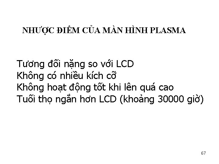 NHƯỢC ĐIỂM CỦA MÀN HÌNH PLASMA Tương đối nặng so với LCD Không có