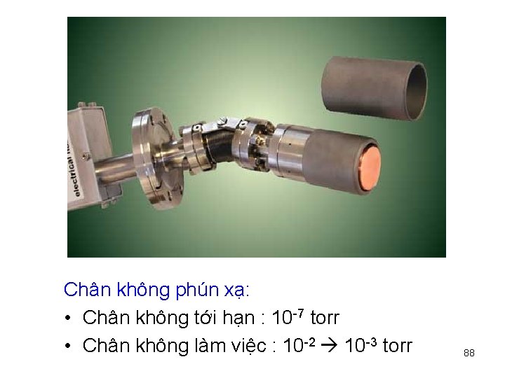 Chân không phún xạ: • Chân không tới hạn : 10 -7 torr •